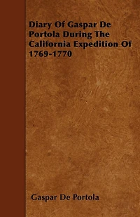 Diary of Gaspar de Portolá During the California Expedition 1769-1770
