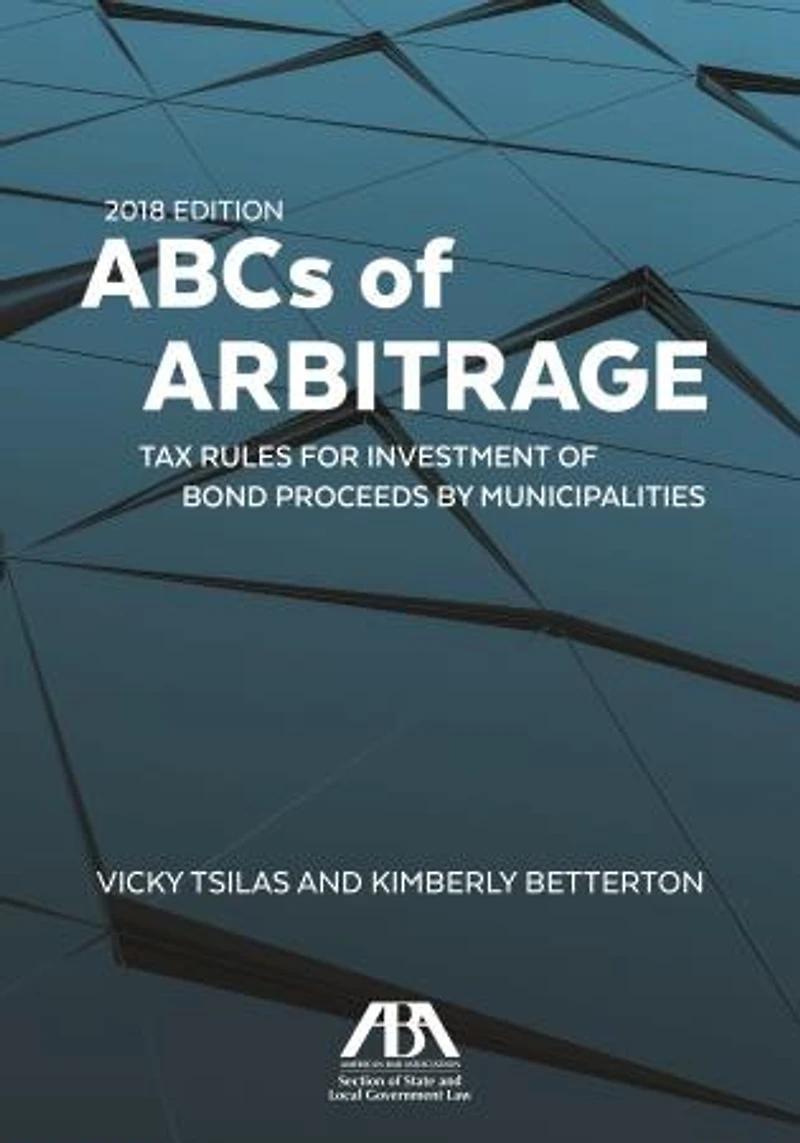 The ABCs of Arbitrage 2025 Edition: Tax Rules for Investment Bond Proceeds by Municipalities