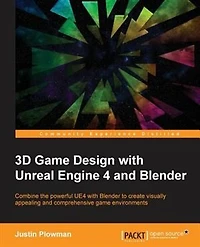 3D game Design with Unreal Engine 4 and Blender: create immersive, beautiful environments the versatility of Blender