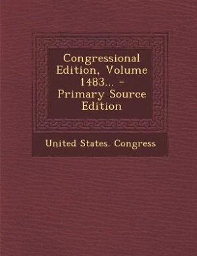 Congressional Edition, Volume 1483... - Primary Source Edition