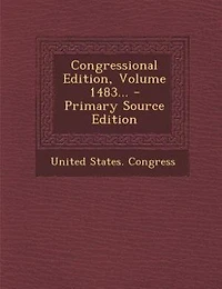 Congressional Edition, Volume 1483... - Primary Source Edition