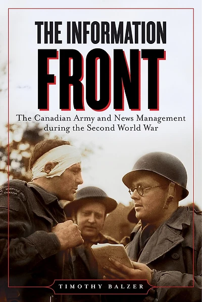 the Information Front: Canadian Army and News Management during Second World War