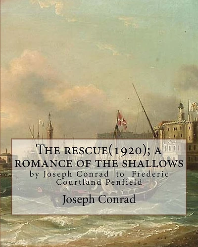 The rescue(1920); a romance of the shallows, By Joseph Conrad, A NOVEL: (Original Classics) to Frederic Courtland Penfield (April 23, 1855 - June 19, 1922) was an American diplomat who served in London, Cairo, and as U.S. Ambassador to Austria-Hungary.