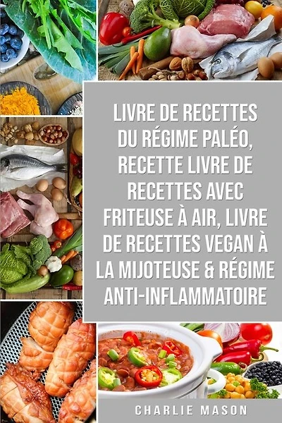 Livre De Recettes Du Régime Paléo, Recette Livre De Recettes Avec Friteuse À Air, Livre De Recettes Vegan À La Mijoteuse & Régime Anti-inflammatoire