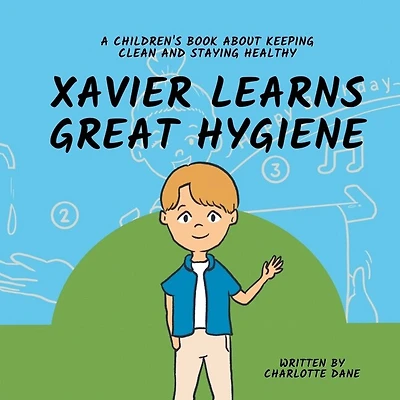 Xavier Learns Great Hygiene: A Children's Book About Keeping Clean and Staying Healthy