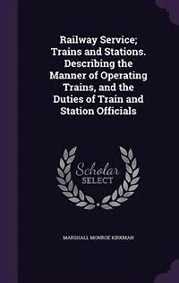 Railway Service; Trains and Stations. Describing the Manner of Operating Trains, Duties Train Station Officials