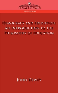 Democracy and Education: An Introduction to the Philosophy of Education