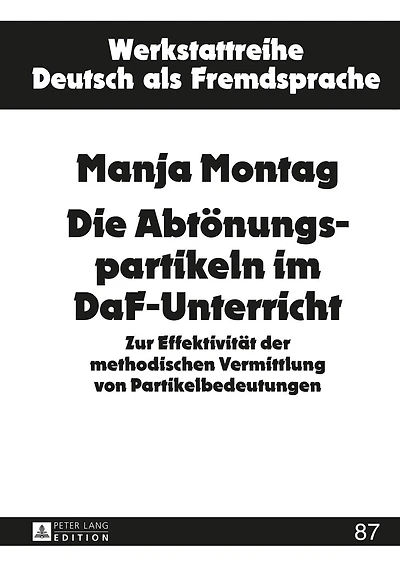 Die Abtoenungspartikeln im DaF-Unterricht: Zur Effektivitaet der methodischen Vermittlung von Partikelbedeutungen