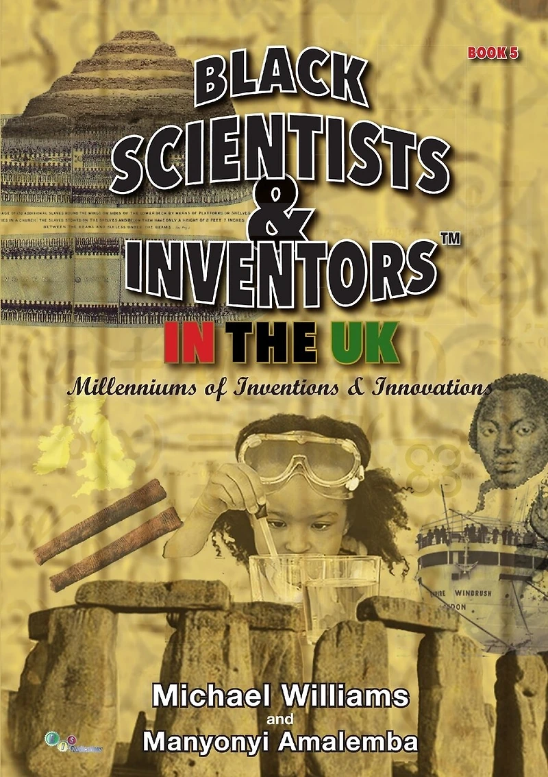 Black Scientists & Inventors In The UK: Millenniums Of Inventions & Innovations - Book 5
