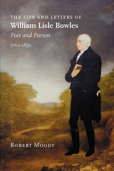 The Life and Letters of William Lisle Bowles, Poet and Parson, 1762-1850