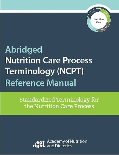Abridged Nutrition Care Process Terminology (ncpt) Reference Manual: Standardized Terminology For The Nutrition Care