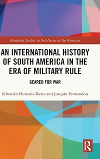 An International History of South America the Era Military Rule: Geared for War