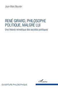 René Girard, philosophe politique, malgré lui: Une théorie mimétique des sociétés politiques