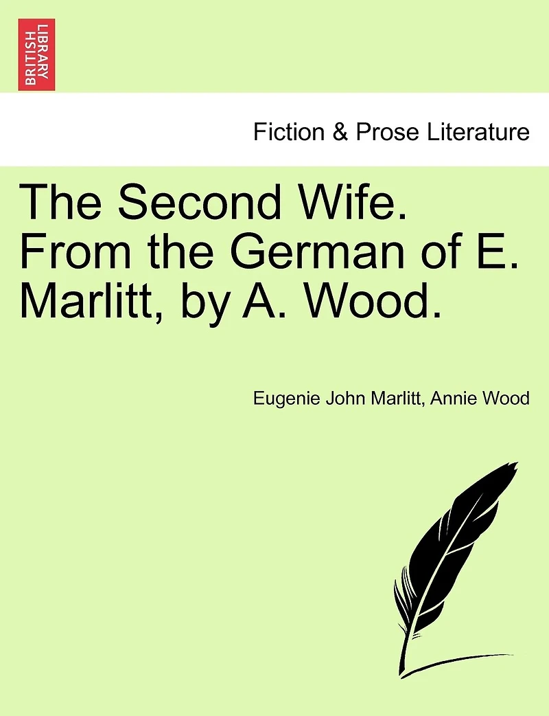 The Second Wife. From the German of E. Marlitt
