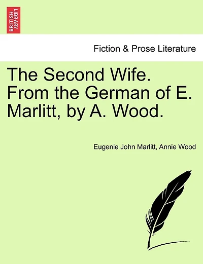 The Second Wife. From the German of E. Marlitt