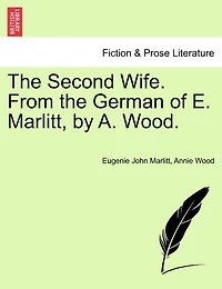 The Second Wife. From the German of E. Marlitt