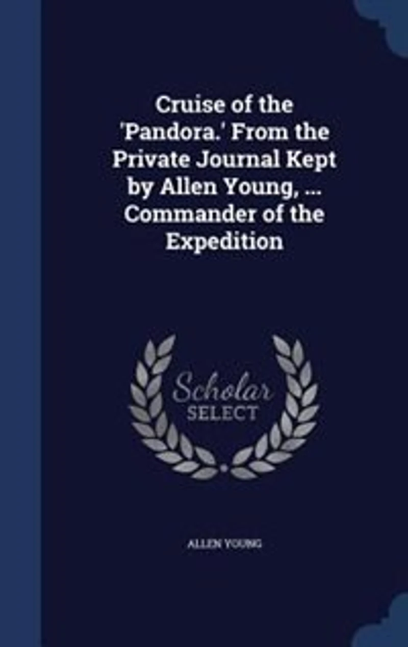 Cruise of the 'Pandora.' From the Private Journal Kept by Allen Young, ... Commander of the Expedition