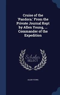 Cruise of the 'Pandora.' From the Private Journal Kept by Allen Young, ... Commander of the Expedition