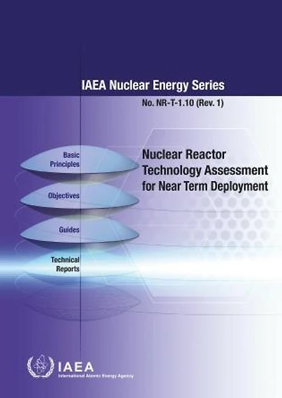 Nuclear Reactor Technology Assessmetn for Near Term Deployment: IAEA Nuclear Energy Series No. NR-T-1.10 (Rev. 1)