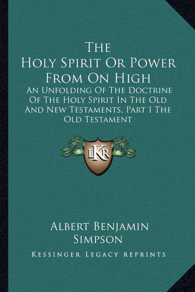 The Holy Spirit Or Power From On High: An Unfolding Of The Doctrine Of The Holy Spirit In The Old And New Testaments, Part I The Old Testament