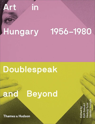 Art in Hungary 1956-1980: Doublespeak and Beyond