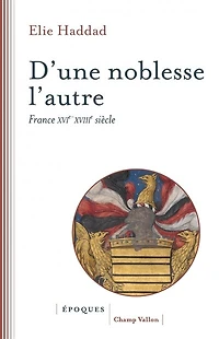 D'une noblesse l'autre : France XVIe-XVIIIe siècle: France XVIe-XVIIIe siècle