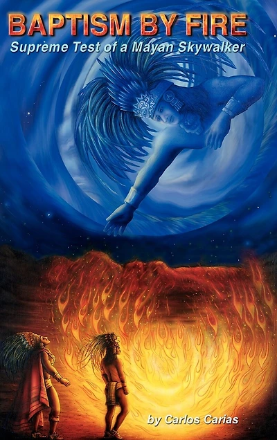 BAPTISM by FIRE: [Supreme Test of a Mayan Skywalker]