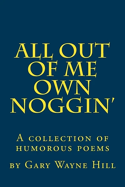 All Out Of me Own Noggin': A collection of humorous poems