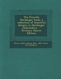 The Priscilla Hardanger Book: A Collection of Beautiful Designs Embroidery; With Lessons and Stitches (Classic Repri