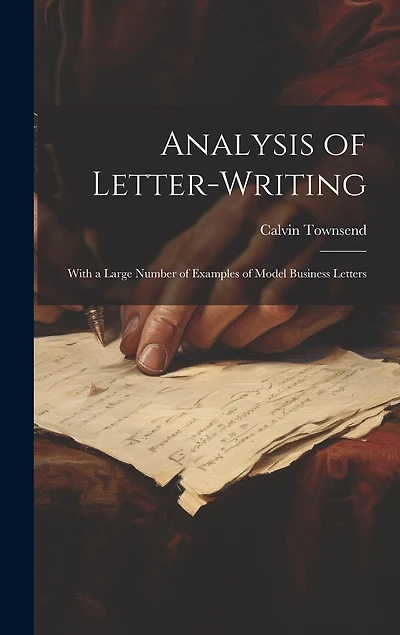 Analysis of Letter-writing: With a Large Number of Examples of Model Business Letters