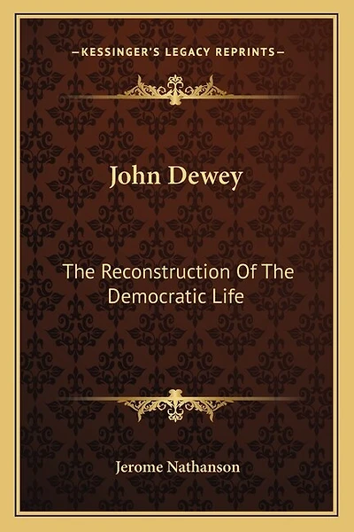 John Dewey: The Reconstruction Of The Democratic Life