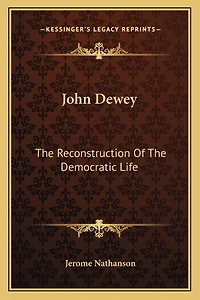John Dewey: The Reconstruction Of The Democratic Life
