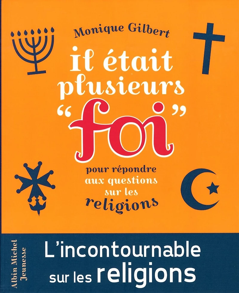 Il était plusieurs foi : pour répondre aux questions sur les religions: religions