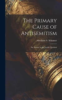 The Primary Cause of Antisemitism: An Answer to the Jewish Question