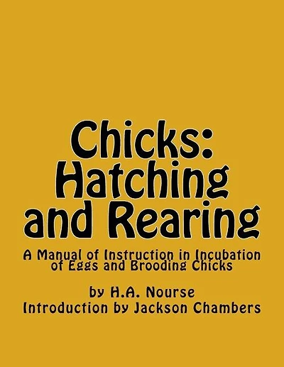 Chicks: Hatching and Rearing: A Manual of Instruction in Incubation of Eggs and Brooding Chicks