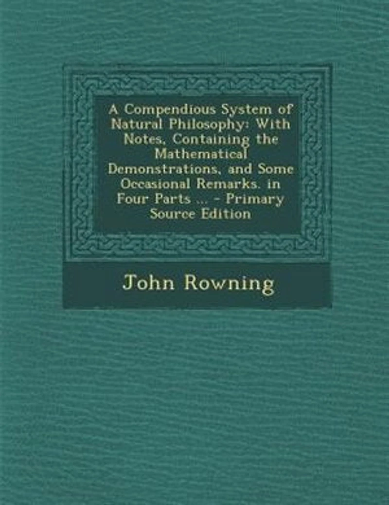 A Compendious System of Natural Philosophy: With Notes, Containing the Mathematical Demonstrations