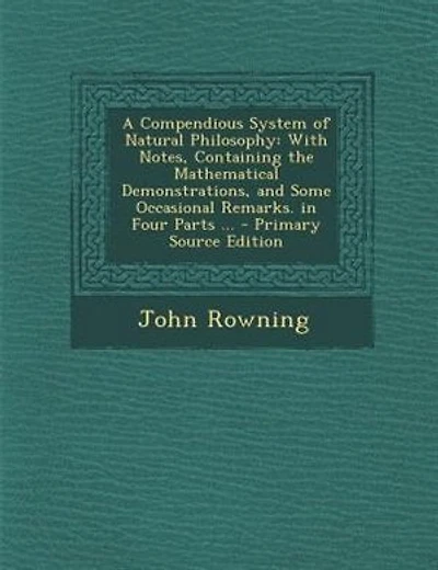 A Compendious System of Natural Philosophy: With Notes, Containing the Mathematical Demonstrations