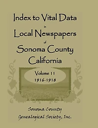 Index to Vital Data in Local Newspapers of Sonoma County, California, Volume 11, 1916-1918
