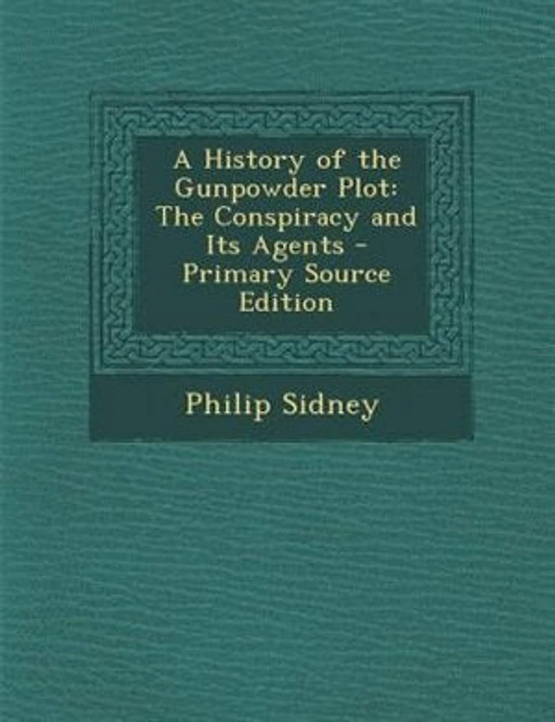 A History of the Gunpowder Plot: The Conspiracy and Its Agents - Primary Source Edition