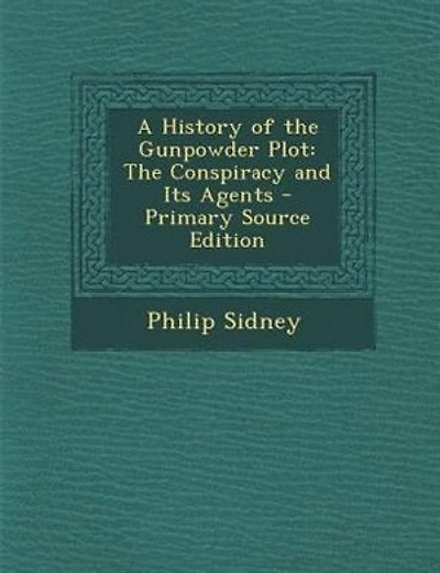 A History of the Gunpowder Plot: The Conspiracy and Its Agents - Primary Source Edition