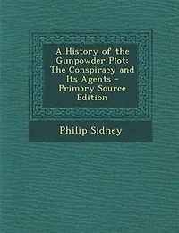 A History of the Gunpowder Plot: The Conspiracy and Its Agents - Primary Source Edition
