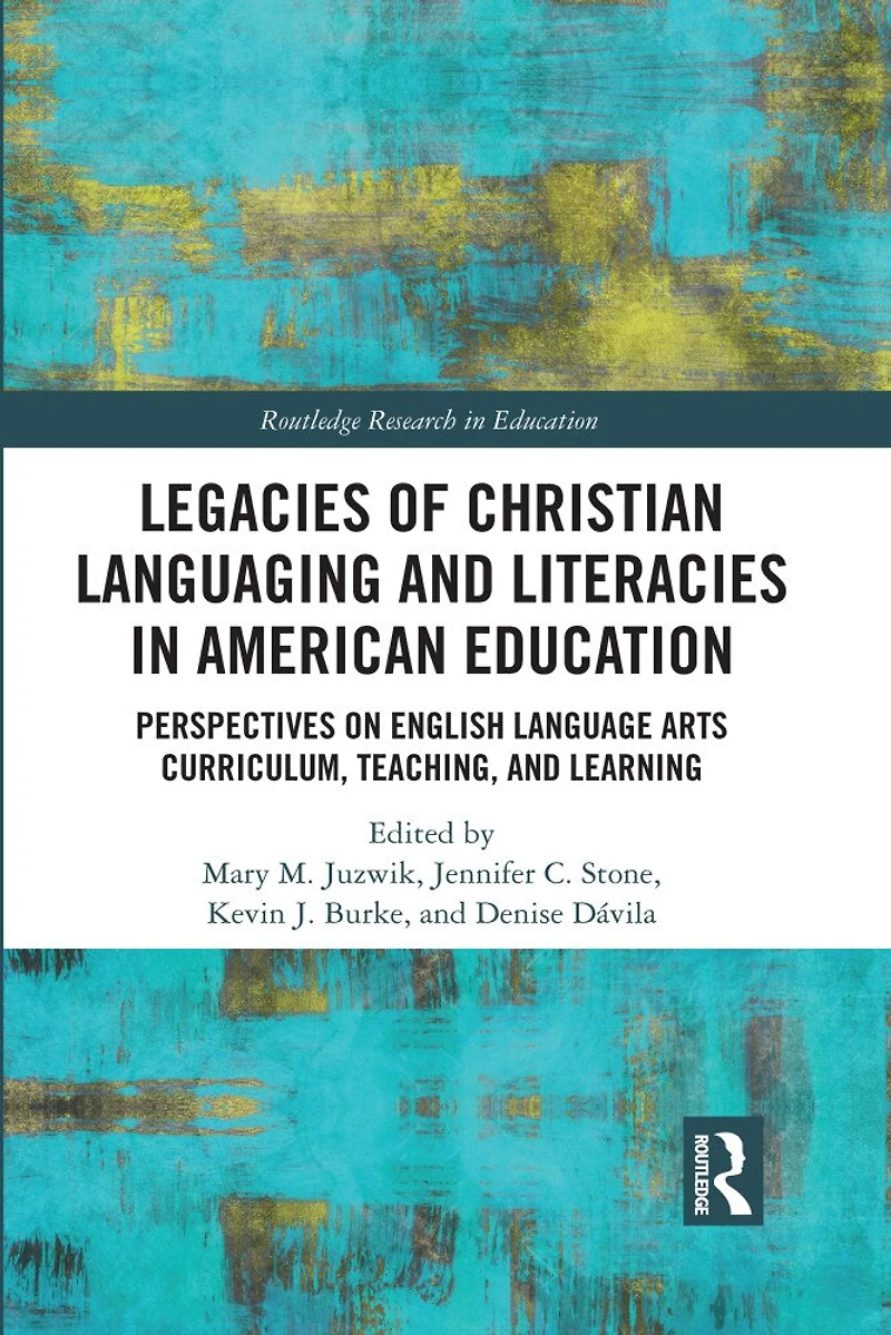 Legacies Of Christian Languaging And Literacies American Education: Perspectives On English Language Arts Curriculum, Teaching, Learning
