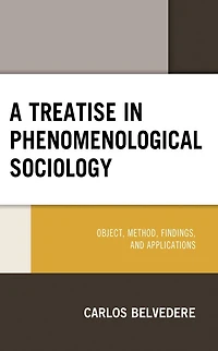 A Treatise Phenomenological Sociology: Object, Method, Findings, and Applications