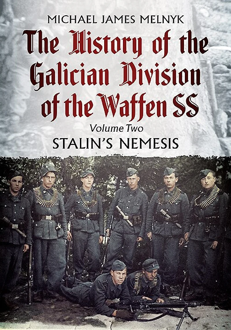History of the Galician Division Waffen SS: Volume 2 - Stalin's Nemesis