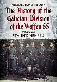 History of the Galician Division Waffen SS: Volume 2 - Stalin's Nemesis