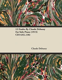 12 Etudes by Claude Debussy for Solo Piano (1915) Cd143(l.136)