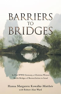 Barriers to Bridges: Post- Wwii Germany, a Christian Woman Builds Bridges of Reconciliation Israel