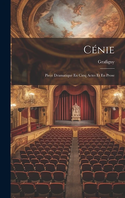 Cénie: Piece Dramatique En Cinq Actes Et En Prose