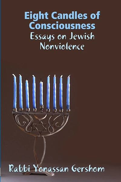 Eight Candles of Consciousness: Essays on Jewish Nonviolence