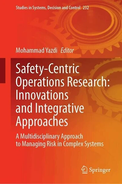 Safety-Centric Operations Research: Innovations and Integrative Approaches: A Multidisciplinary Approach to Managing Risk Complex Systems